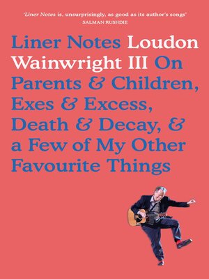 cover image of Liner Notes On Parents, Children, Exes, Excess, Decay & a Few More of My Favourite Things